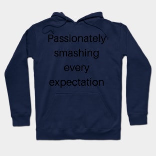 Passionately smashing every expectation Hoodie